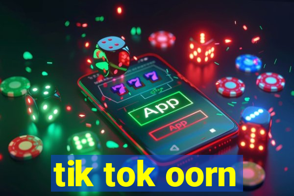 tik tok oorn